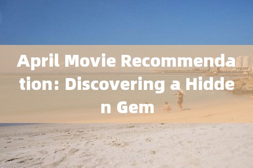 April Movie Recommendation: Discovering a Hidden Gem